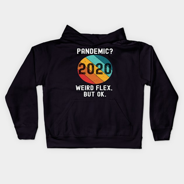 Pandemic Weird Flex But Ok 2020 Sucks Funny Meme Retro Gift Kids Hoodie by Lone Wolf Works